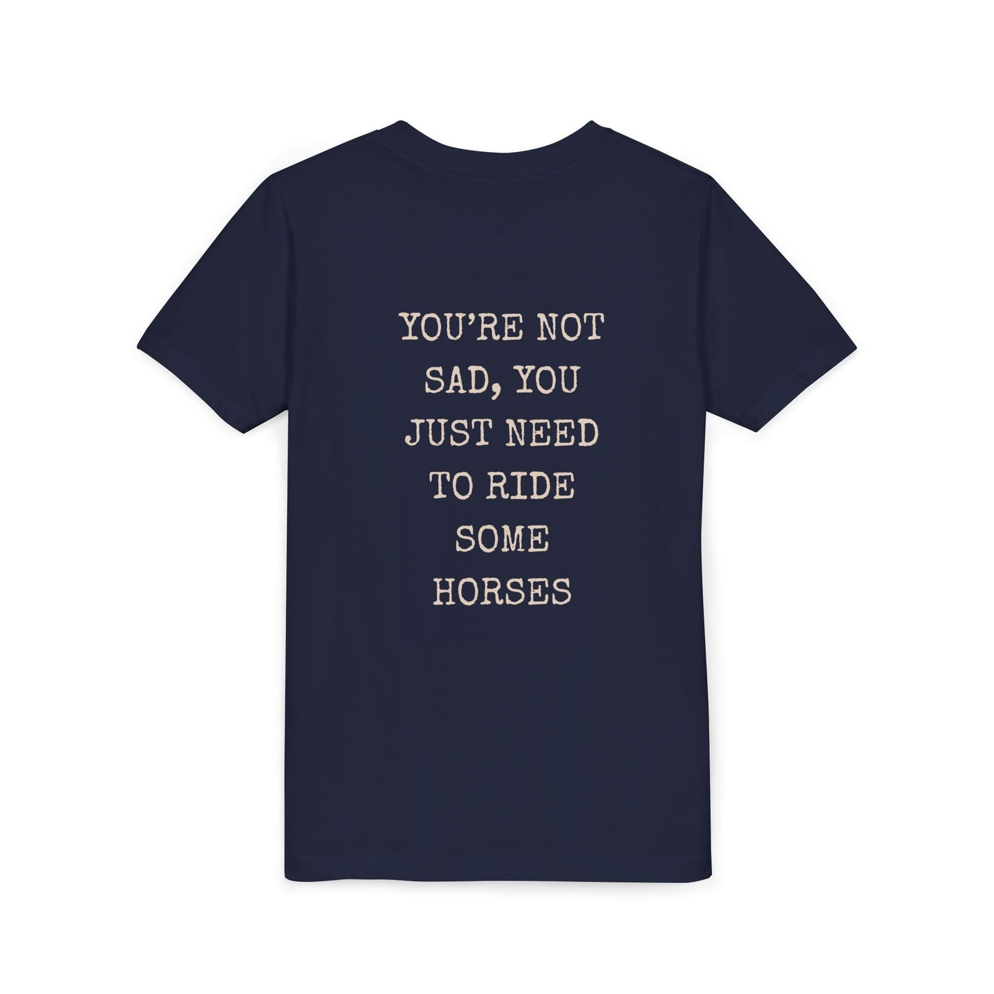 "You're Not Sad You Just Need to Ride Some Horses" - Kids Tee