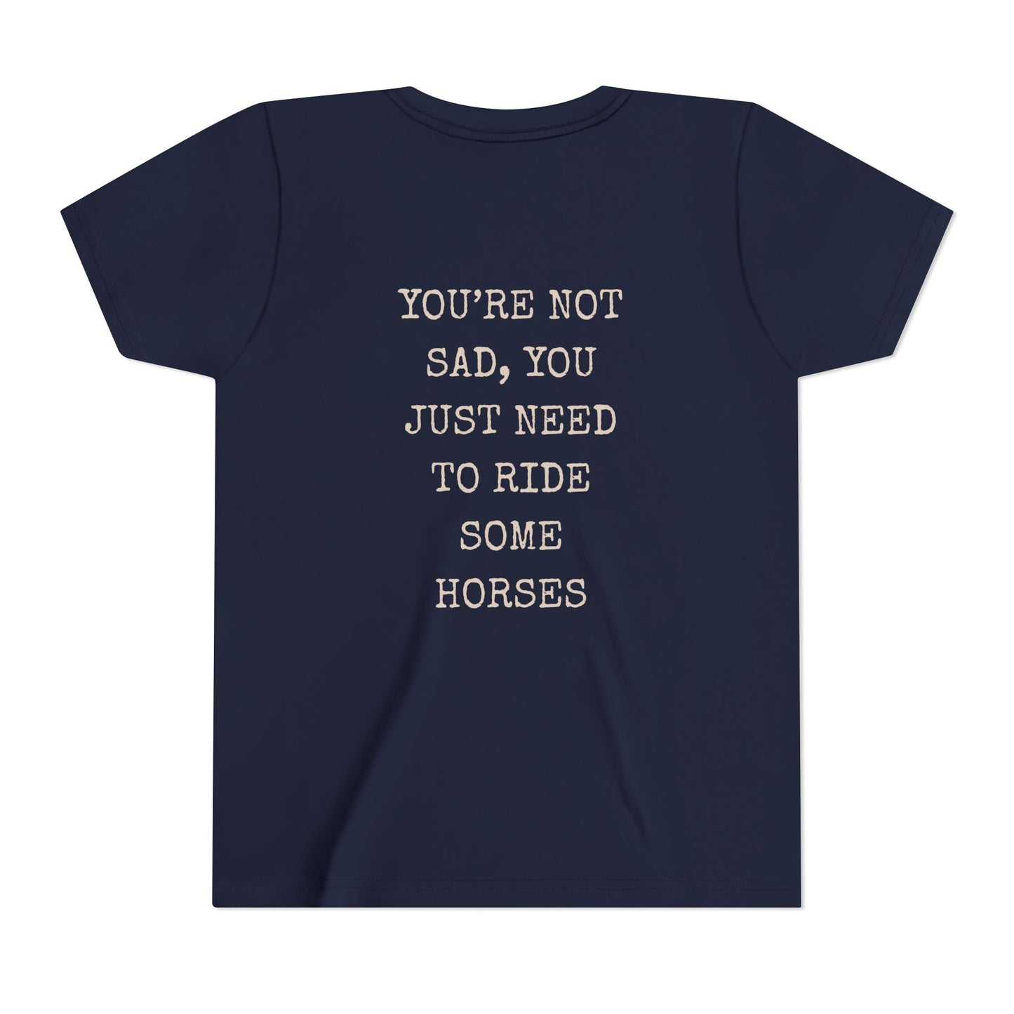 "You're Not Sad You Just Need to Ride Some Horses" - Kids Tee