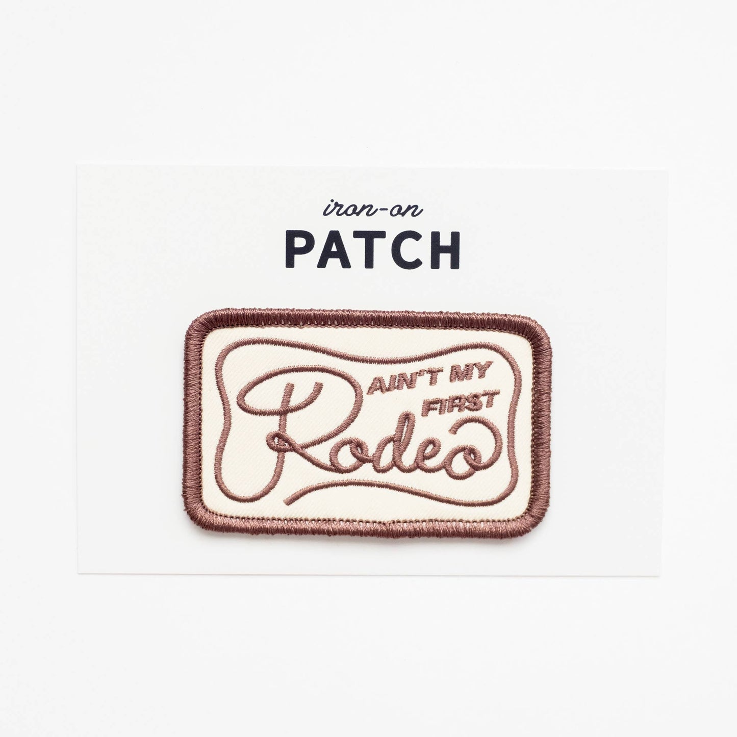 Ain't My Frist Rodeo Embroidered Iron on Patch (Brown+Beige)